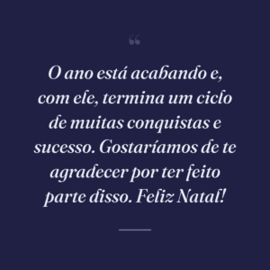 O ano está acabando e, com ele, termina um ciclo de muitas conquistas e sucesso. Gostaríamos de te agradecer por ter feito parte disso. Feliz Natal!