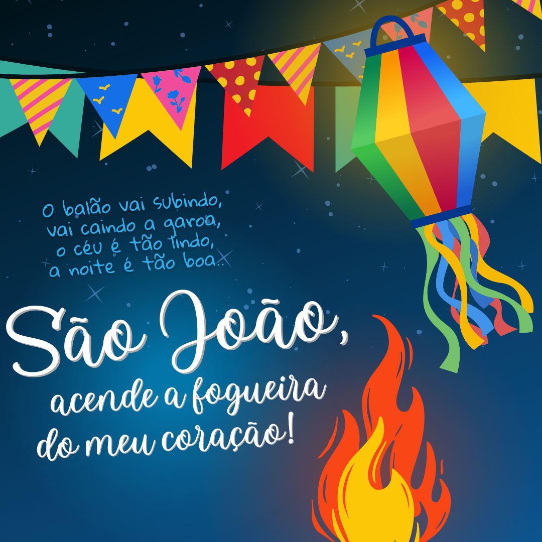 O céu é tão lindo, a noite é tão boa. São João, São João, acende a fogueira do meu coração.