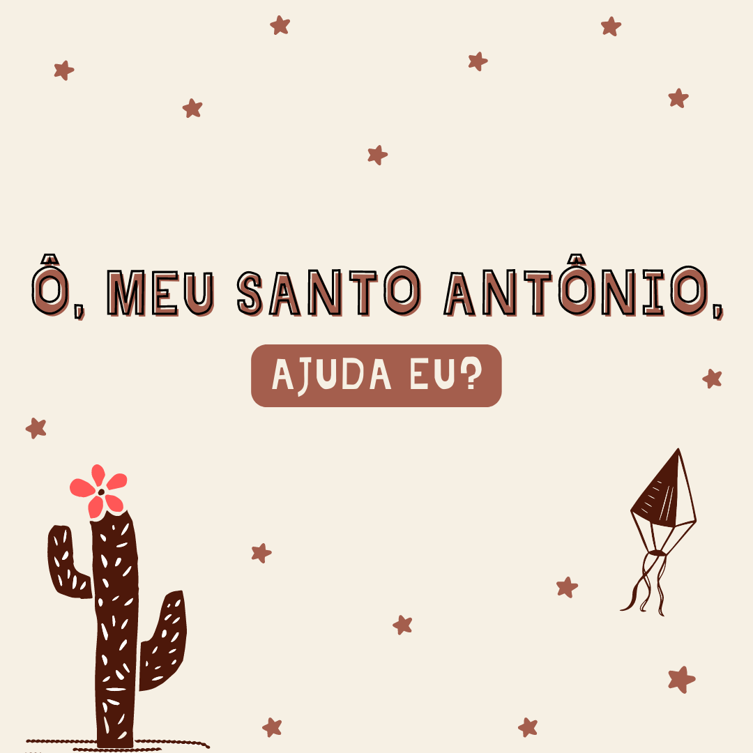 Ô, meu Santo Antônio, ajuda eu?