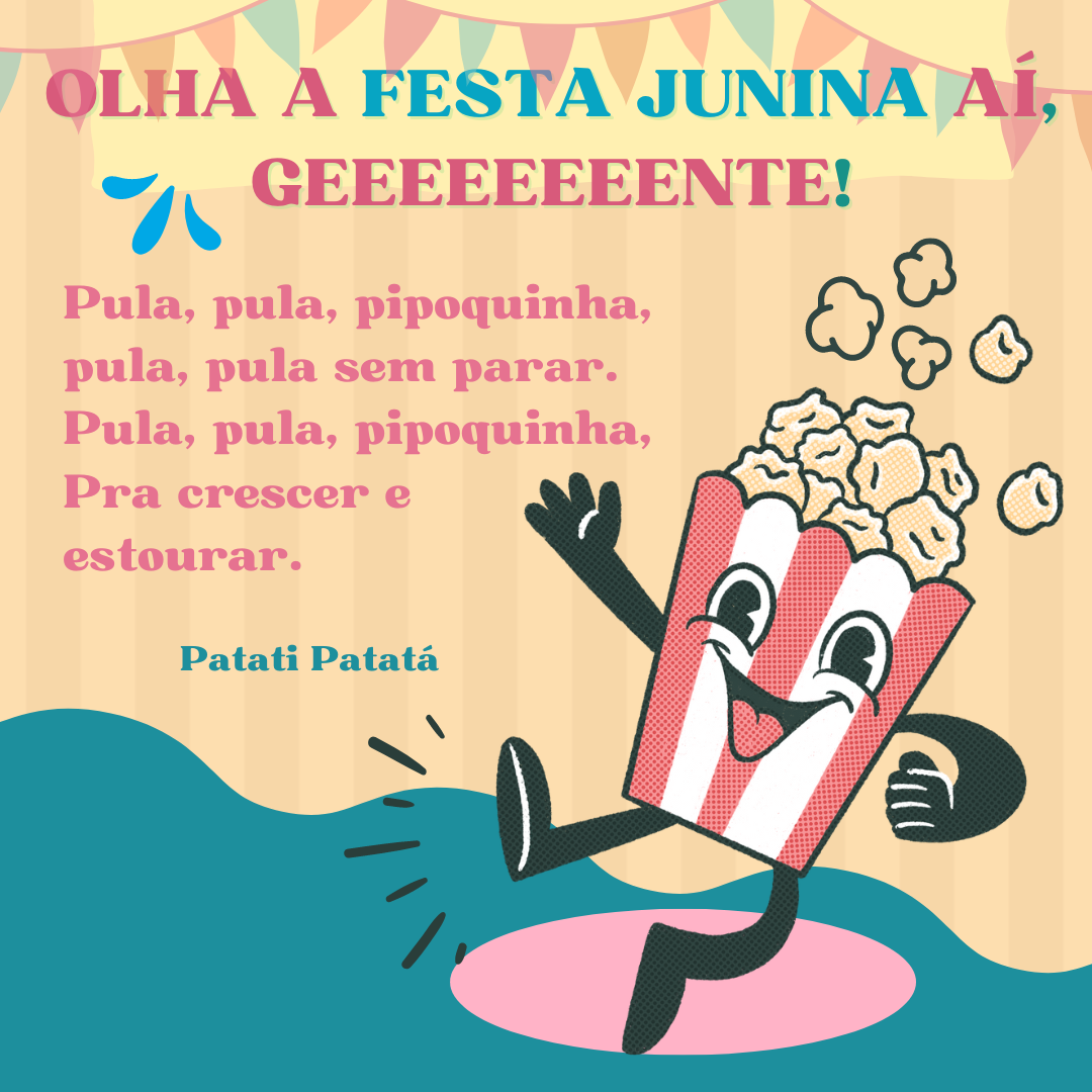 Pula, pula, pipoquinha,pula, pula sem parar.Pula, pula, pipoquinha,Pra crescer e estourar.