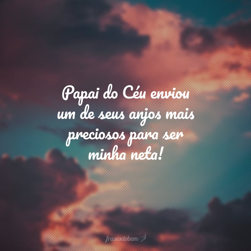 Papai do Céu enviou um de seus anjos mais preciosos para ser minha neta! 