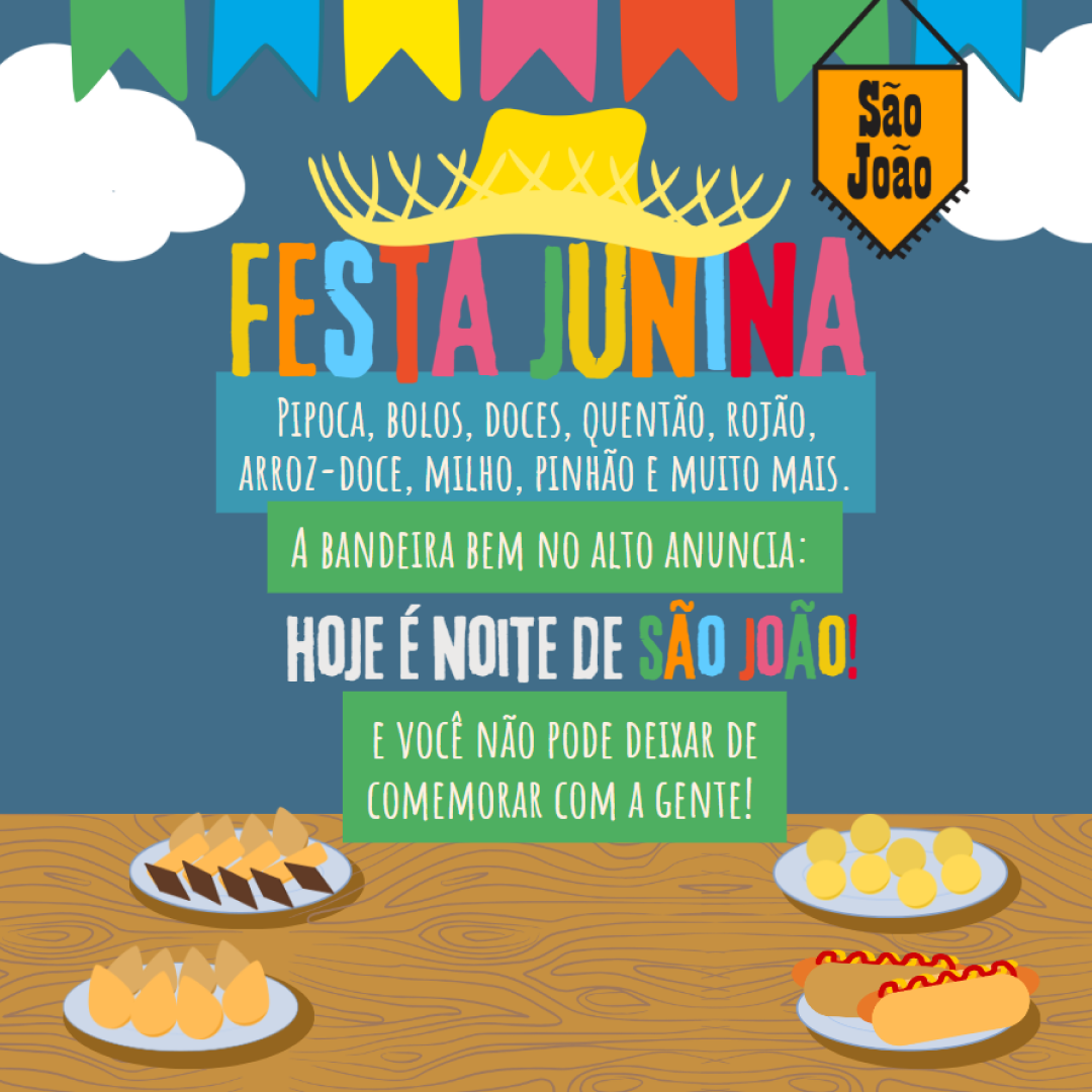 Pipoca, bolos, doces, quentão, rojão, arroz-doce, milho, pinhão e muito mais. A bandeira bem no alto anuncia: hoje é noite de São João e você não pode deixar de comemorar com a gente! 