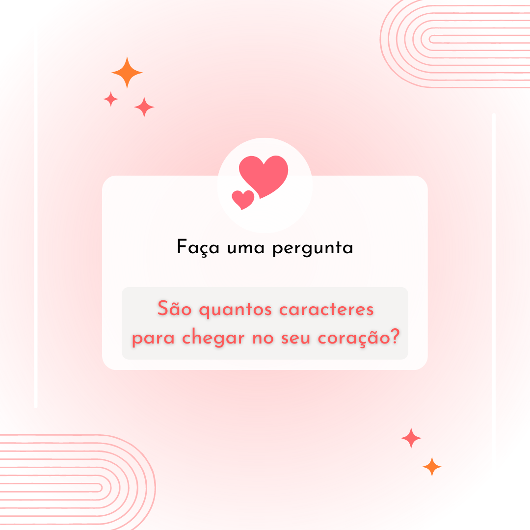 São quantos caracteres para chegar no seu coração?