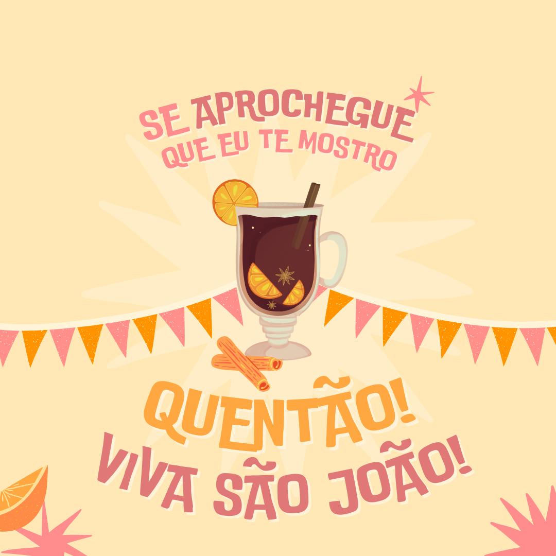 Se aprochegue que eu te mostro o que é quentão! Viva São João!