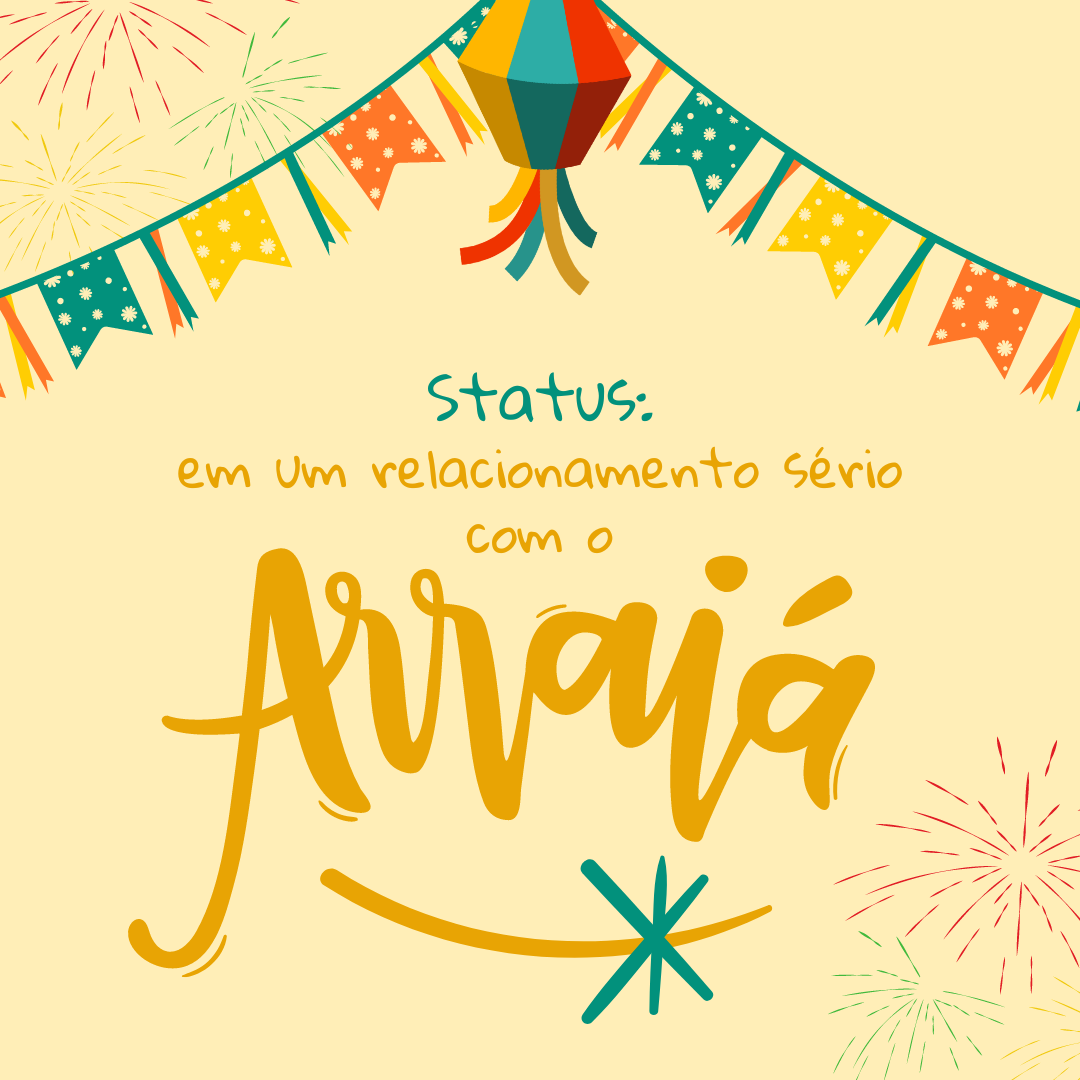 Status: em um relacionamento sério com o Arraiá! Trem bão di mais da conta! Viva São João!