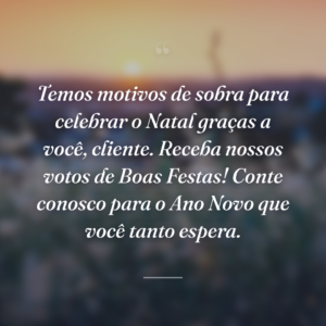 Temos motivos de sobra para celebrar o Natal graças a você, cliente. Receba nossos votos de Boas Festas! Conte conosco para o Ano Novo que você tanto espera.