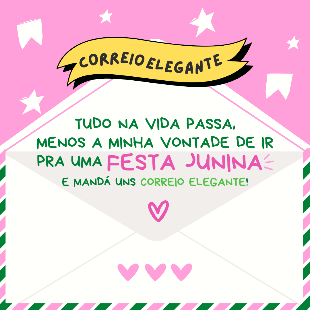 Tudo na vida passa, menos a minha vontade de ir pra uma Festa Junina e mandá uns correio elegante! 