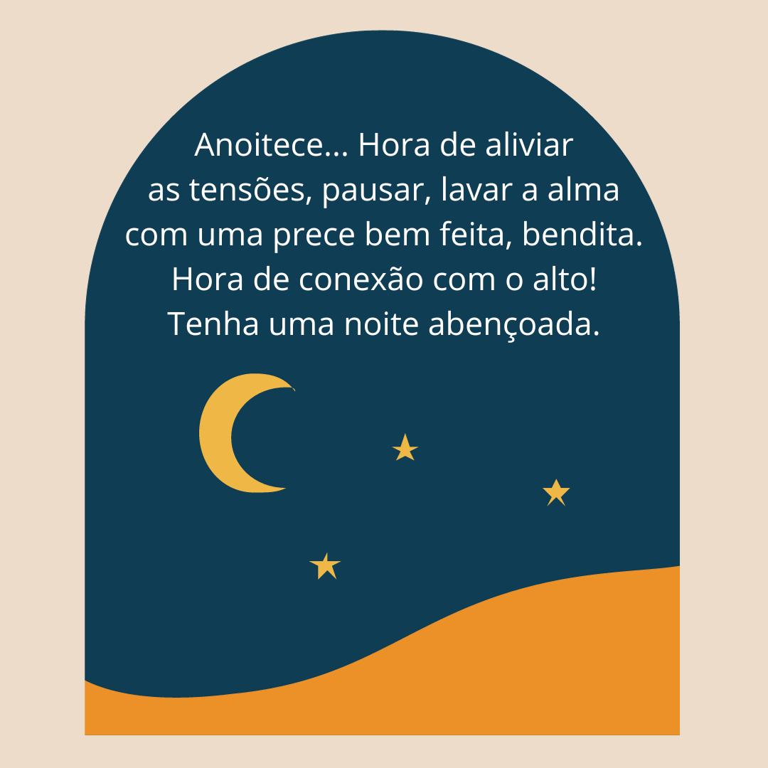 Anoitece... Hora de aliviar as tensões, pausar, lavar a alma com uma prece bem feita, bendita. Hora de conexão com o alto! Tenha uma noite abençoada.