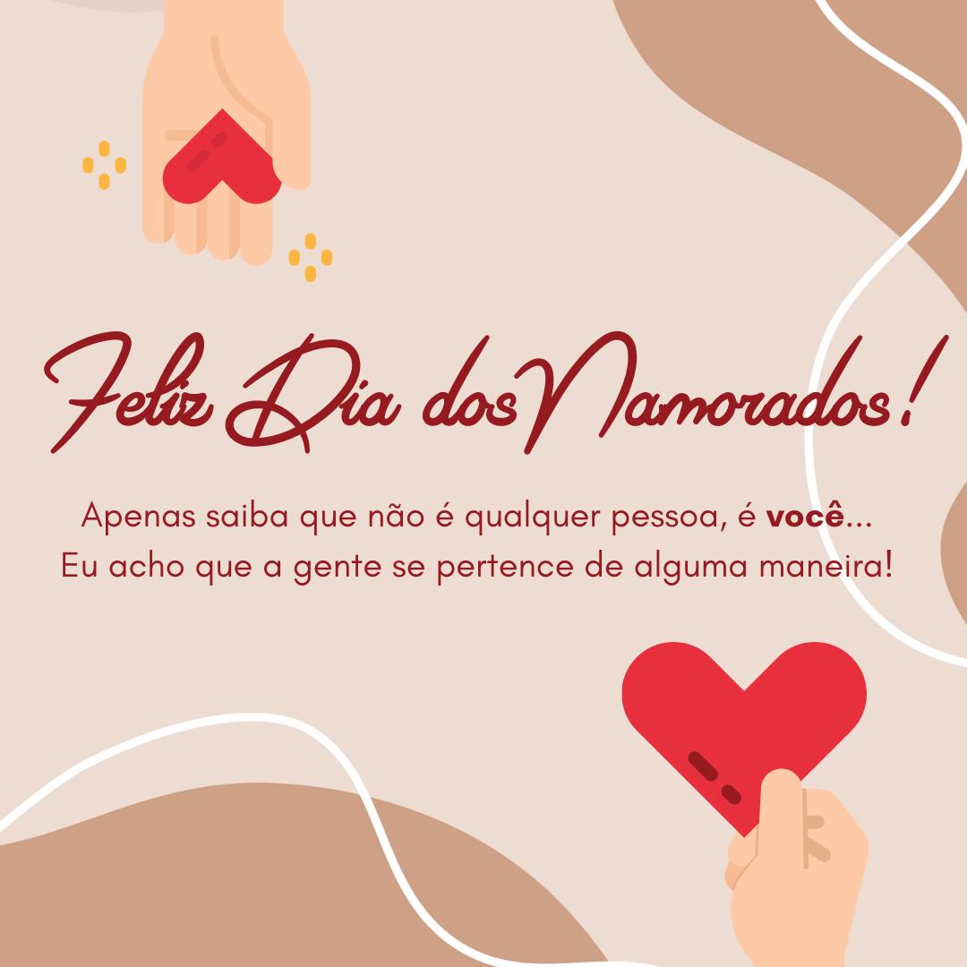 Feliz Dia dos Namorados! Apenas saiba que não é qualquer pessoa, é você... Eu acho que a gente se pertence de alguma maneira!