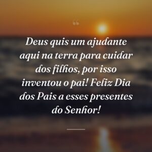 Deus quis um ajudante aqui na terra para cuidar dos filhos, por isso inventou o pai! Feliz Dia dos Pais a esses presentes do Senhor!