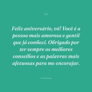 Feliz aniversário, vó! Você é a pessoa mais amorosa e gentil que já conheci. Obrigado por ter sempre os melhores conselhos e as palavras mais afetuosas para me encorajar.