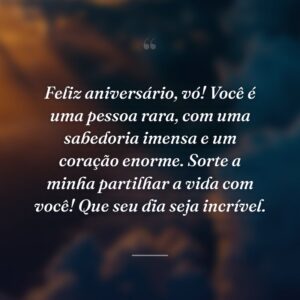 Feliz aniversário, vó! Você é uma pessoa rara, com uma sabedoria imensa e um coração enorme. Sorte a minha partilhar a vida com você! Que seu dia seja incrível.