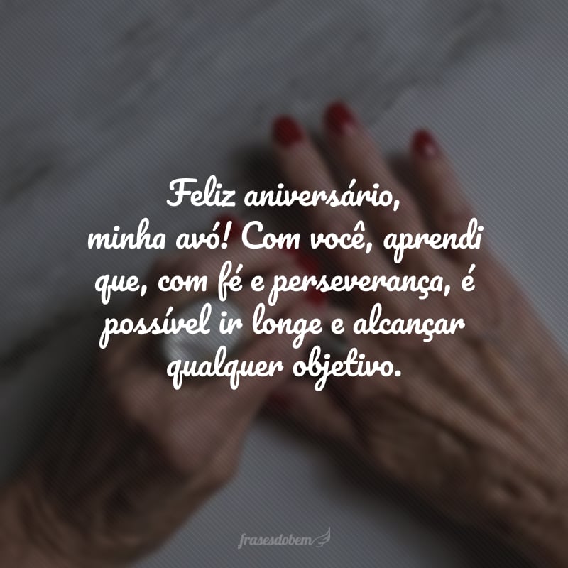 Feliz aniversário, minha avó! Com você, aprendi que, com fé e perseverança, é possível ir longe e alcançar qualquer objetivo. Gratidão por todas as conversas que renderam lições tão valiosas. Parabéns pelo seu dia!