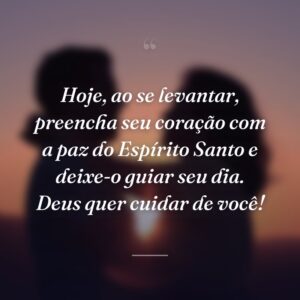 Hoje, ao se levantar, preencha seu coração com a paz do Espírito Santo e deixe-o guiar seu dia. Deus quer cuidar de você!