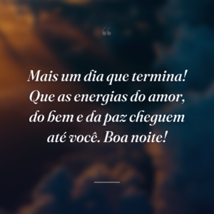 Mais um dia que termina! Que as energias do amor, do bem e da paz cheguem até você. Boa noite!