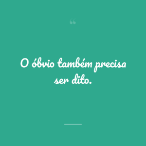 O óbvio também precisa ser dito.