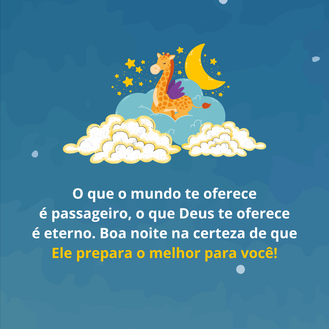 O que o mundo te oferece é passageiro, o que Deus te oferece é eterno. Boa noite na certeza de que Ele prepara o melhor para você!