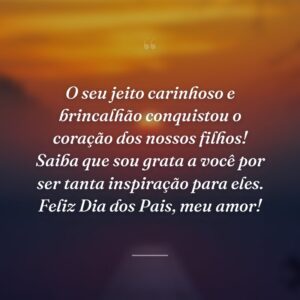 O seu jeito carinhoso e brincalhão conquistou o coração dos nossos filhos! Saiba que sou grata a você por ser tanta inspiração para eles. Feliz Dia dos Pais, meu amor!