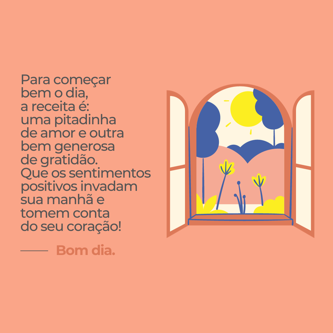 Para começar bem o dia, a receita é: uma pitadinha de amor e outra bem generosa de gratidão. Que os sentimentos  positivos invadam sua manhã e tomem conta do seu coração! Bom dia.