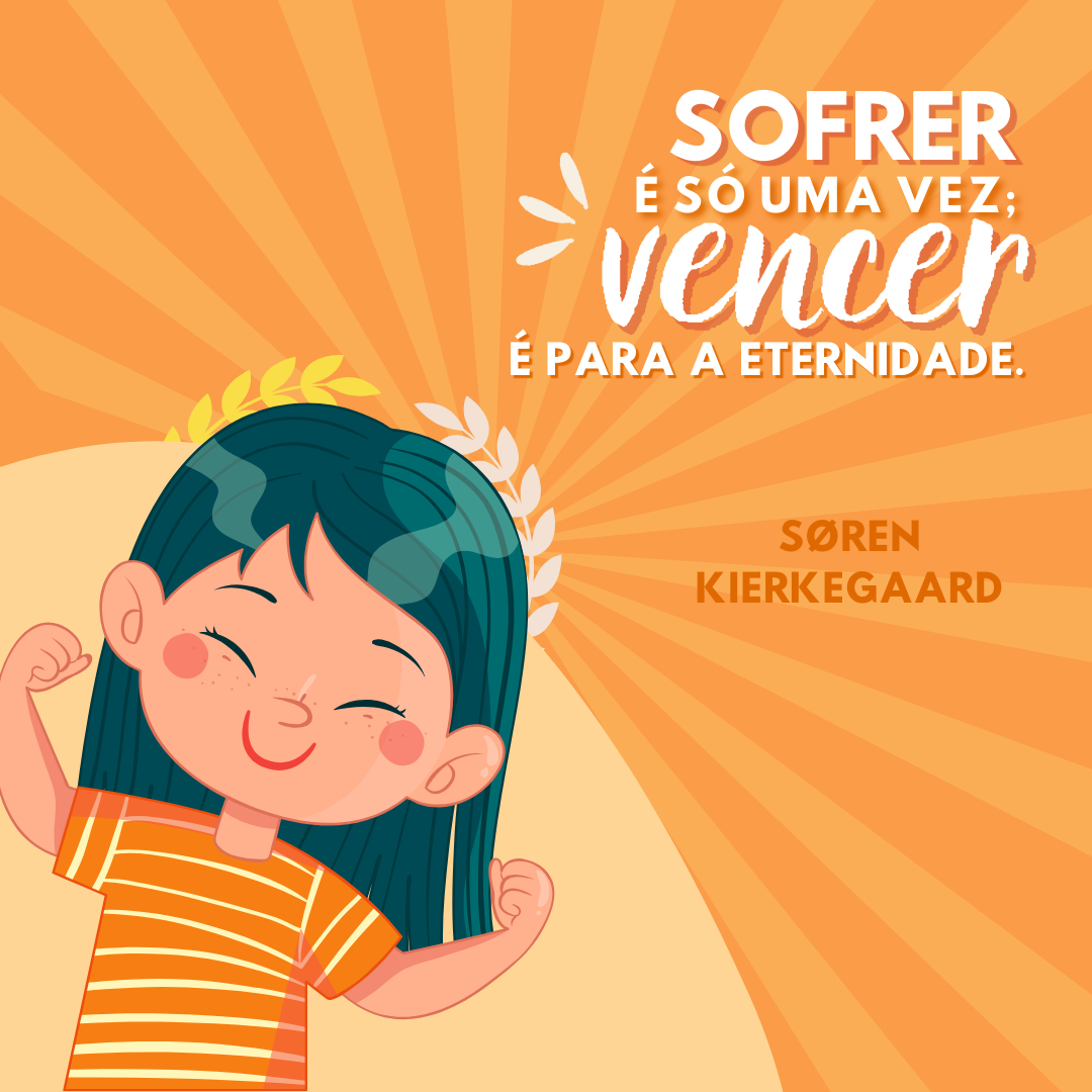 Sofrer, é só uma vez; vencer, é para a eternidade.