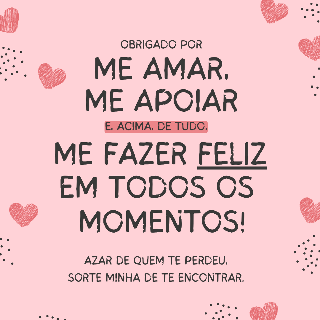 Obrigado por me amar, me apoiar e, acima de tudo, me fazer feliz em todos os momentos! Azar de quem te perdeu, sorte minha de te encontrar.