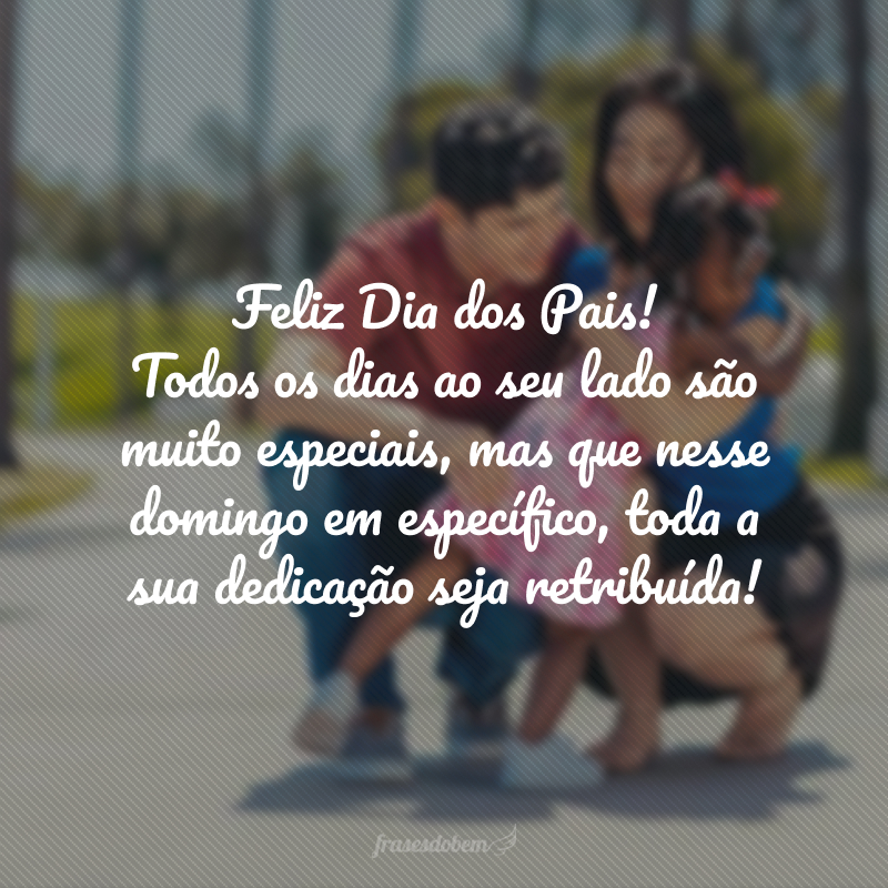 Feliz Dia dos Pais! Todos os dias ao seu lado são especiais, mas que nesse domingo em específico toda a sua dedicação seja retribuída! Somos felizes e mais completos por ter você por perto. 