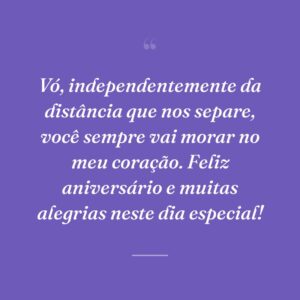 Vó, independentemente da distância que nos separe, você sempre vai morar no meu coração. Feliz aniversário e muitas alegrias neste dia especial!