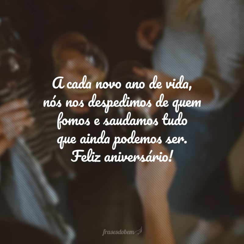 A cada novo ano de vida, nós nos despedimos de quem fomos e saudamos tudo que ainda podemos ser. Feliz aniversário! Que venha um período de muito crescimento e conquistas.