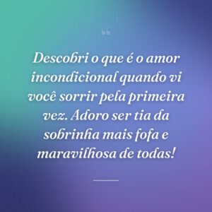 Descobri o que é o amor incondicional quando vi você sorrir pela primeira vez. Adoro ser tia da sobrinha mais fofa e maravilhosa de todas!