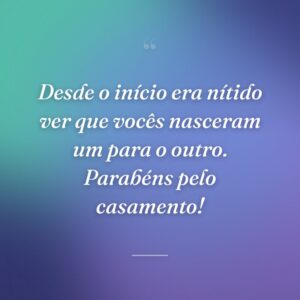 Desde o início era nítido ver que vocês nasceram um para o outro. Parabéns pelo casamento!