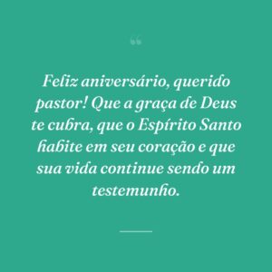 Feliz aniversário, querido pastor! Que a graça de Deus te cubra, que o Espírito Santo habite em seu coração e que sua vida continue sendo um testemunho.