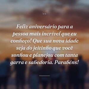 Feliz aniversário para a pessoa mais incrível que eu conheço! Que sua nova idade seja do jeitinho que você sonhou e planejou com tanta garra e sabedoria. Parabéns!
