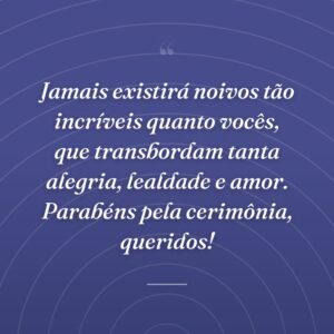 Jamais existirá noivos tão incríveis quanto vocês, que transbordam tanta alegria, lealdade e amor. Parabéns pela cerimônia, queridos!