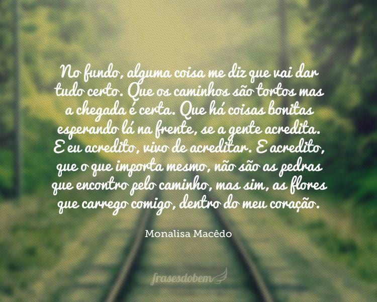 O que importa não são as pedras que encontra pelo caminho, mas as flores que carrega com você dentro do coração.