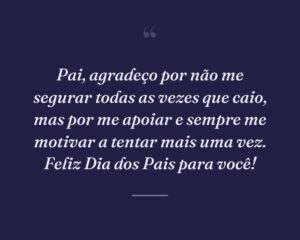 Pai, agradeço por não me segurar todas as vezes que caio, mas por me apoiar e sempre me motivar a tentar mais uma vez. Feliz Dia dos Pais para você!