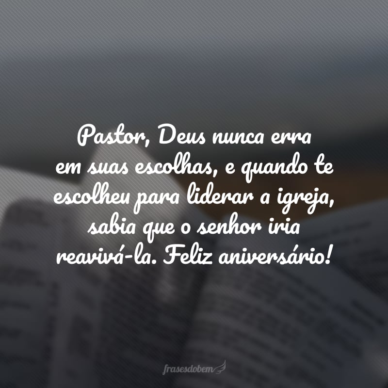 Pastor, Deus nunca erra em suas escolhas, e quando te escolheu para liderar a igreja, sabia que o senhor iria reavivá-la. Feliz aniversário!