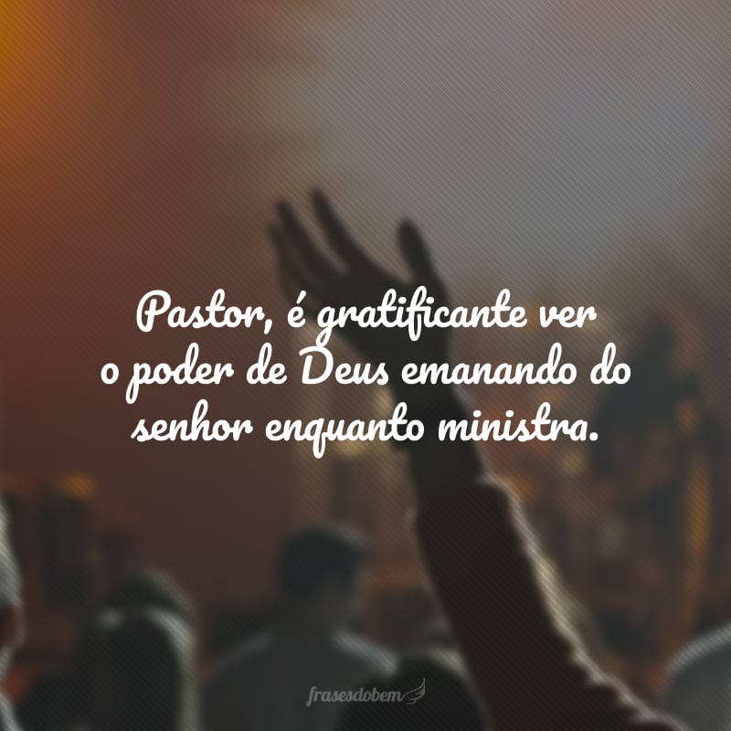 Pastor, é gratificante ver o poder de Deus emanando do senhor enquanto ministra. Sou grato por ser uma das ovelhas guiadas por você. Parabéns pelo seu aniversário! 