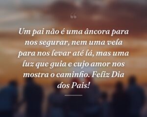 Um pai não é uma âncora para nos segurar, nem uma vela para nos levar até lá, mas uma luz que guia e cujo amor nos mostra o caminho. Feliz Dia dos Pais!