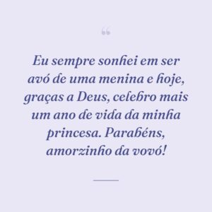 Eu sempre sonhei em ser avó de uma menina e hoje, graças a Deus, celebro mais um ano de vida da minha princesa. Parabéns, amorzinho da vovó!