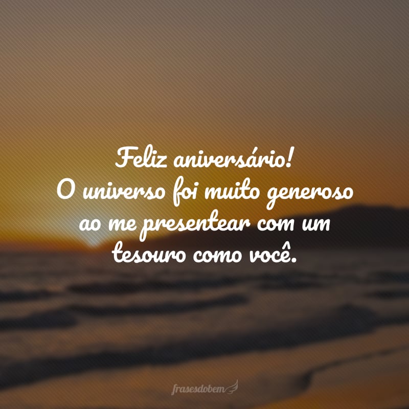 Feliz aniversário! O universo foi muito generoso ao me presentear com um tesouro como você. Um jovem com o coração cheio de coragem e generosidade com quem aprendo belas lições a cada dia. Amo você, meu filho, e desejo-lhe um novo ciclo maravilhoso.