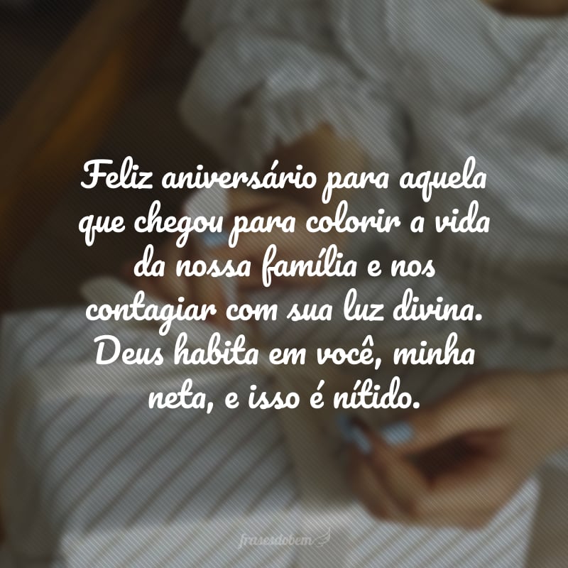 Feliz aniversário para aquela que chegou para colorir a vida da nossa família e nos contagiar com sua luz divina. Deus habita em você, minha neta, e isso é nítido. 