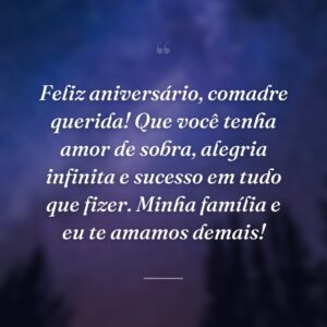 Feliz aniversário, comadre querida! Que você tenha amor de sobra, alegria infinita e sucesso em tudo que fizer. Minha família e eu te amamos demais!