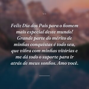 Feliz Dia dos Pais para o homem mais especial deste mundo! Grande parte do mérito de minhas conquistas é todo seu, que vibra com minhas vitórias e me dá todo o suporte para ir atrás de meus sonhos. Amo você.