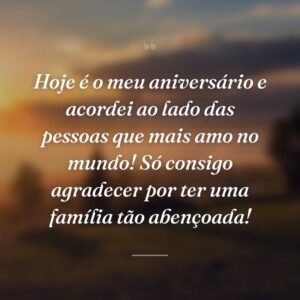 Hoje é o meu aniversário e acordei ao lado das pessoas que mais amo no mundo! Só consigo agradecer por ter uma família tão abençoada!