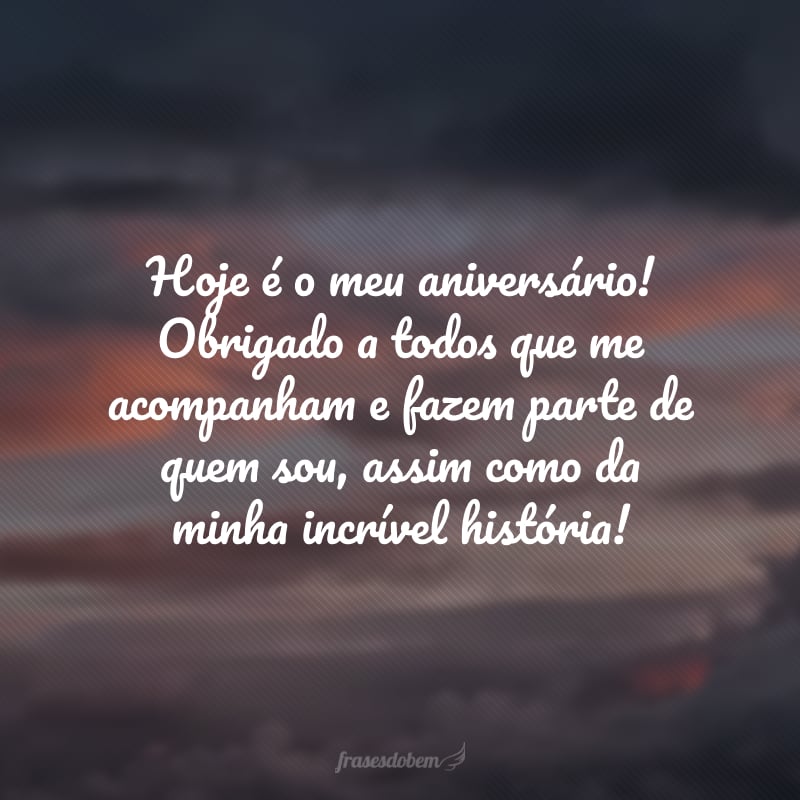 Hoje é o meu aniversário! Obrigado a todos que me acompanham e fazem parte de quem sou, assim como da minha incrível história!