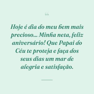 Hoje é dia do meu bem mais precioso... Minha neta, feliz aniversário! Que Papai do Céu te proteja e faça dos seus dias um mar de alegria e satisfação.