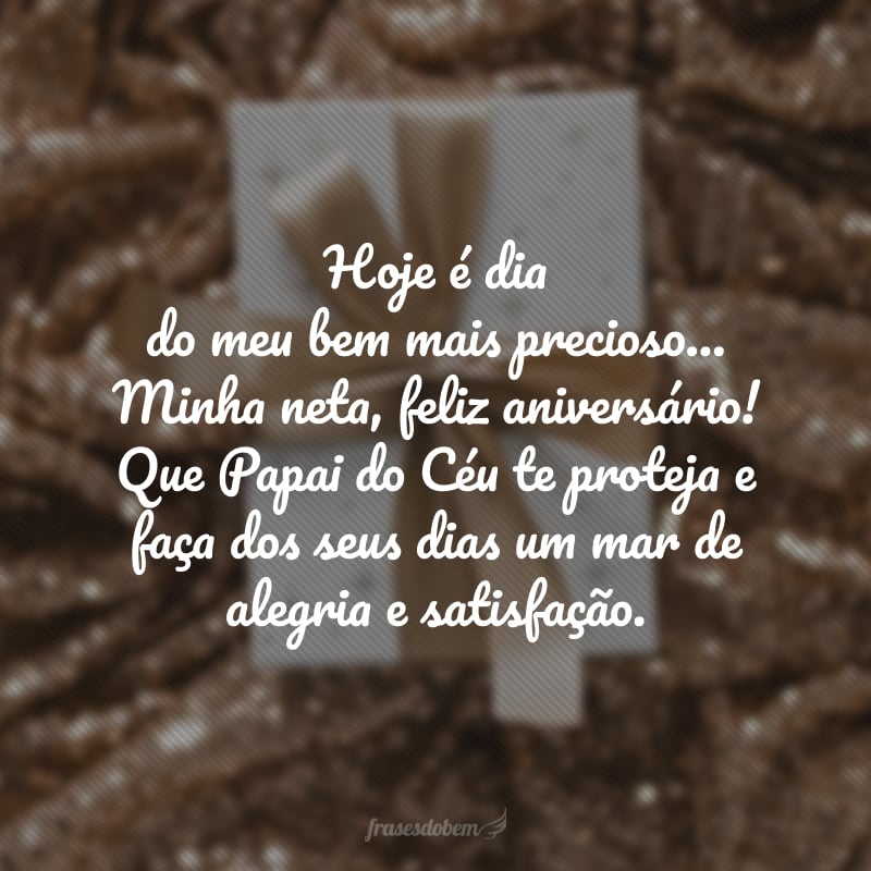 Hoje é dia do meu bem mais precioso... Minha neta, feliz aniversário! Que Papai do Céu te proteja e faça dos seus dias um mar de alegria e satisfação.