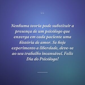 Nenhuma teoria pode substituir a presença de um psicólogo que enxerga em cada paciente uma história de amor. Se hoje experimento a liberdade, deve-se ao seu trabalho incansável. Feliz Dia do Psicólogo!