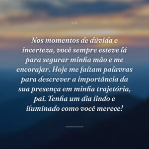 Nos momentos de dúvida e incerteza, você sempre esteve lá para segurar minha mão e me encorajar. Hoje me faltam palavras para descrever a importância da sua presença em minha trajetória, pai. Tenha um dia lindo e iluminado como você merece!