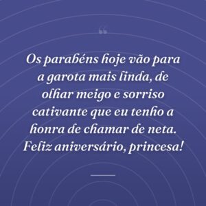 Os parabéns hoje vão para a garota mais linda, de olhar meigo e sorriso cativante que eu tenho a honra de chamar de neta. Feliz aniversário, princesa!